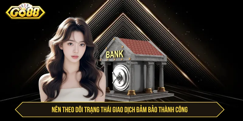 Hướng Dẫn Rút Tiền Go88 Uy Tín, Nhận Thưởng An Toàn Sau khi hoàn tất quy trình rút cần theo dõi trạng thái