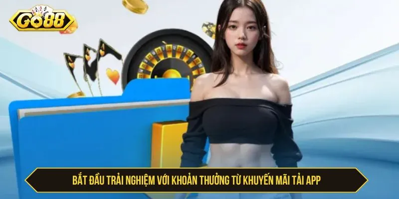 GO88 Khuyến Mãi Tải App Nhận Thưởng Ngay Khi Cài Đặt Bắt đầu trải nghiệm với khoản thưởng từ khuyến mãi tải app