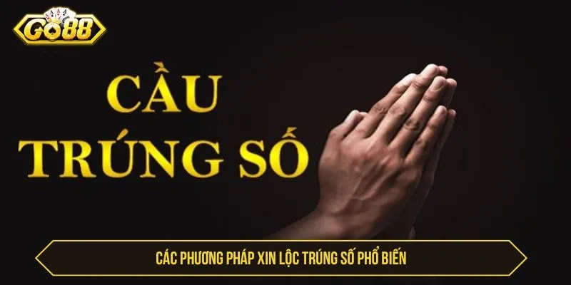 Xin Lộc Trúng Số GO88 Và Bí Quyết Cầu May Chiến Thắng Các phương pháp xin lộc trúng số phổ biến