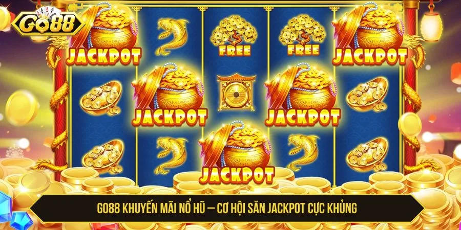 GO88 Khuyến Mãi Nổ Hũ Cơ Hội Săn Jackpot Cực Khủng GO88 Khuyến Mãi Nổ Hũ