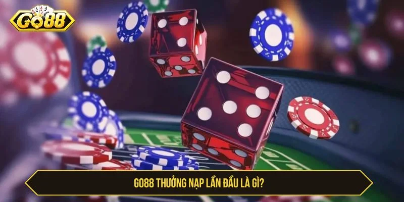 GO88 Thưởng Nạp Lần Đầu Với Ưu Đãi Lớn Cho Tân Thủ GO88 thưởng nạp lần đầu là ưu đãi cho người mới