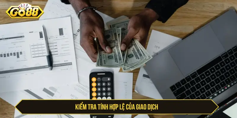 Nạp Tiền Go88 Chưa Vào Tài Khoản: Nguyên Nhân Và Cách Xử Lý Kiểm tra tính hợp lệ của giao dịch